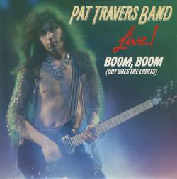 Pat Travers Band : Boom,Boom (Out Goes the Light)